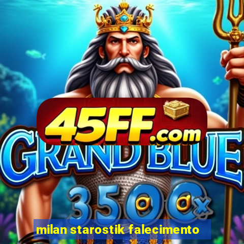 milan starostik falecimento